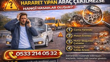 Hararet Yapan Araç Çekilmezse Hangi Hasarlar Oluşur?