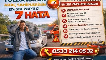Yolda Kalan Araç Sahiplerinin En Sık Yaptığı 7 Hata